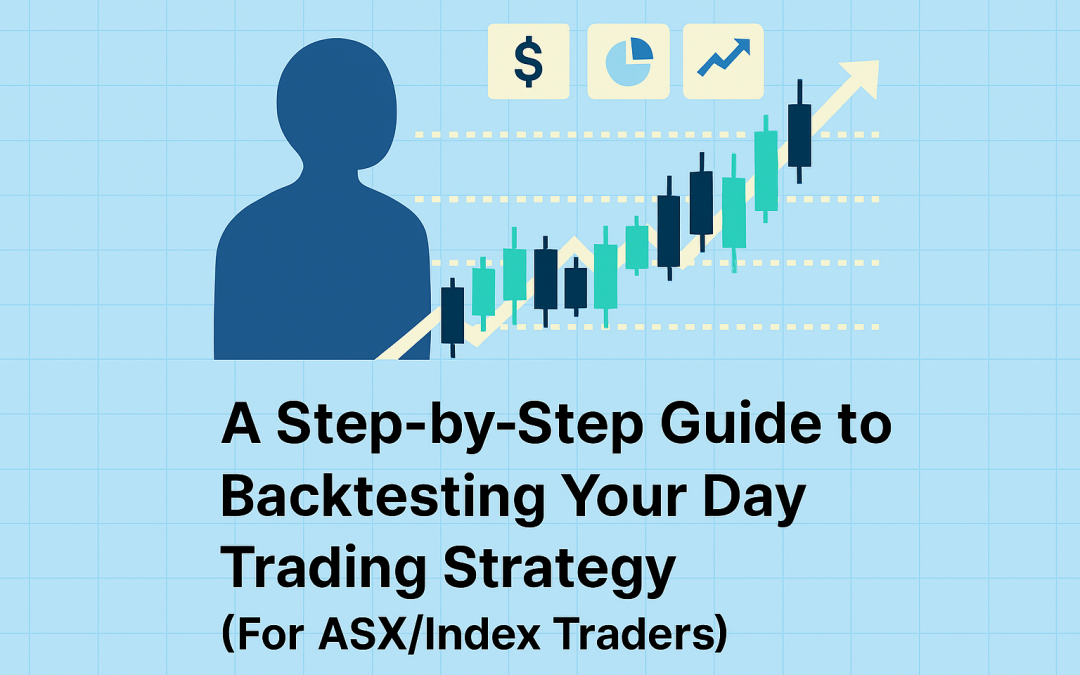 A Step-by-Step Guide to Backtesting Your Day Trading Strategy (For ASX & Index Traders)